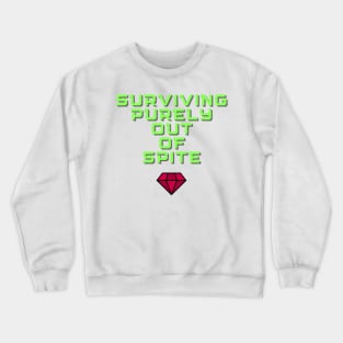 Surviving Purely Out of Spite Crewneck Sweatshirt